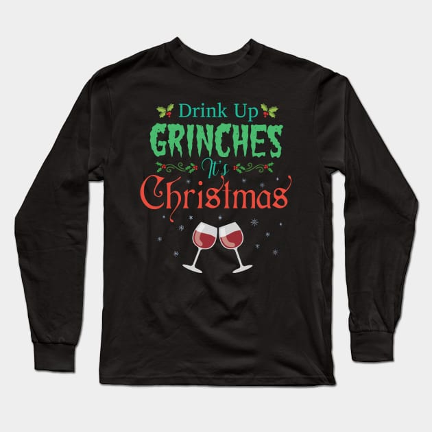 Drink Up Grinches Its Christmas Hilarious Festive Wine Drinker Long Sleeve T-Shirt by GDLife